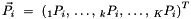 \[ \vec{P}_i\ =\ \left(\,\!_1P_i,\,\dots,\,_kP_i,\,\dots,\,_KP_i\right)^T \]